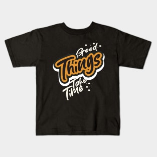 Good Things Take Time Kids T-Shirt